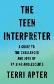 The Teen Interpreter: A Guide to the Challenges and Joys of Raising Adolescents (eBook, ePUB)