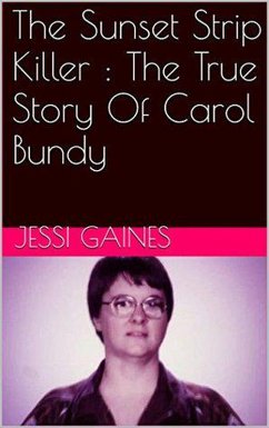 The Sunset Strip Killer : The True Story Of Carol Bundy (eBook, ePUB) - Gaines, Jessi