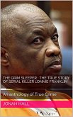 The Grim Sleeper : The True Story of Serial Killer Lonnie Franklin An Anthology of True Crime (eBook, ePUB)