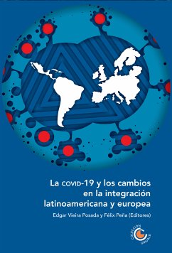 La COVID-19 y los cambios en la integración latinoamericana y europea (eBook, ePUB) - Chaves García, Carlos Alberto; Flórez de Andrade, Angelo; Silva Gómez, Laura Juliana; Bartesaghi, Ignacio; Pasquariello Mariano, Karina Lilia; Morais Maximiano, Gustavo Henrique; Fernández Saca, Juan Carlos; Molina del Pozo, Carlos F.; Jiménez Carrero, Jorge A.; García Pinzón, Viviana; Nolte, Detlef; Carvalho Neves, Bárbara; Borges Junqueira, Cairo Gabriel; Neto Ribeiro, Clarissa Correa