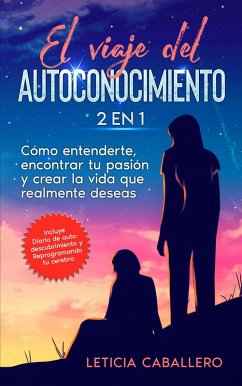 Cover El viaje del autoconocimiento: 2 EN 1: Cómo entenderte, encontrar tu pasión y crear la vida que realmente deseas (eBook, ePUB)