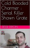 Cold Blooded Charmer : Serial Killer Shawn Grate (eBook, ePUB)
