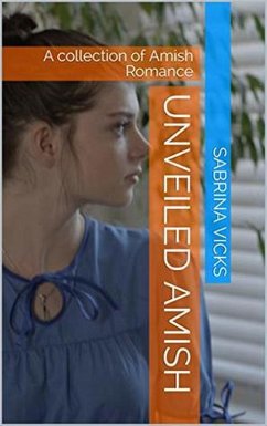 Cover Unveiled Amish : A Collection of Amish Romance (eBook, ePUB)