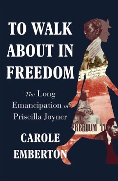 To Walk About in Freedom: The Long Emancipation of Priscilla Joyner (eBook, ePUB) - Emberton, Carole