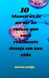 10 maneiras de atrair as coisas que... - Bild 1