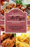 The Absolute Air Fryer Recipe Book: Incredibly Effortless Recipes to Fry, Bake, Grill, and Roast with Your Air Fryer (eBook, ePUB)