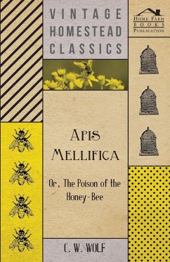 Apis Mellifica - Or, The Poison Of The Honey-Bee (eBook, ePUB) - Wolf, C. W.