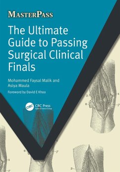 The Ultimate Guide to Passing Surgical Clinical Finals (eBook, ePUB) - Malik, Mohammed Faysal; Maula, Asiya