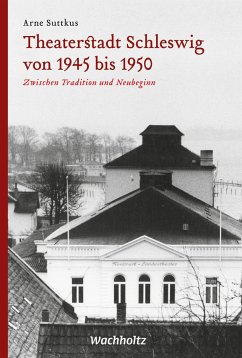 Theaterstadt Schleswig von 1945 bis 1950 - Suttkus, Arne