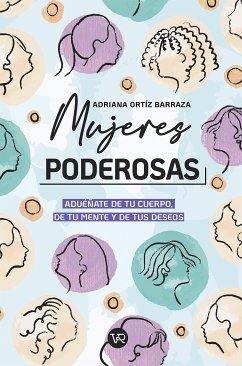 Mujeres poderosas: aduéñate de tu cuerpo, de tu mente y de tus deseos (eBook, ePUB) - Ortíz Barraza, Adriana