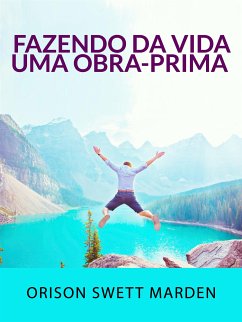 Fazendo da vida uma obra-prima (Traduzido) (eBook, ePUB) - Sweet Marden, Orison