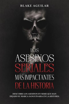 Los Asesinos Seriales más Impactantes de la Historia (eBook, ePUB) - Aguilar, Blake