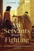 My Servants Would Be Fighting (eBook, ePUB)
