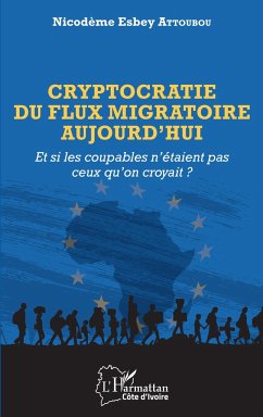 Cryptocratie du flux migratoire aujourd'hui - Attoubou, Nicodème Esbey