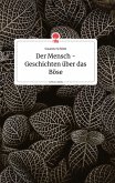 Der Mensch - Geschichten über das Böse. Life is a Story - story.one