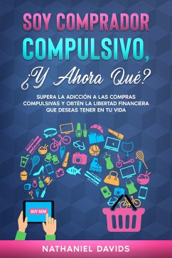 Soy Comprador Compulsivo, ¿Y Ahora Qué? (eBook, ePUB) - Davids, Nathaniel