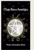 Magia Blanca Astrologica (eBook, ePUB)