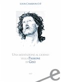 Una meditazione al giorno sulla passione di Gesù (eBook, ePUB)