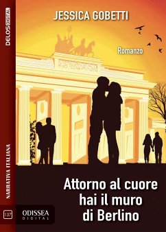 Attorno al cuore hai il muro di Berlino (eBook, ePUB) - Gobetti, Jessica