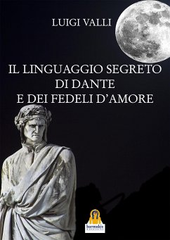 Il linguaggio segreto di Dante e dei Fedeli d'Amore (eBook, ePUB) - Valli, Luigi