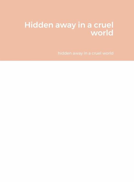 Hidden away in a cruel world