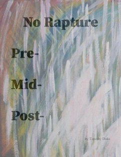 No Rapture, Pre-Tribulation, Mid-Tribulation, Post-Tribulation (eBook, ePUB) - Duke, Timothy