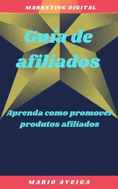 Guia de afiliados & Aprenda como promover produtos afiliados (eBook, ePUB) - Aveiga, Mario