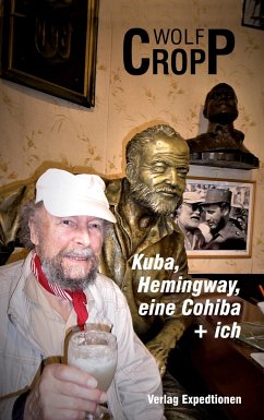 Kuba, Hemingway, eine Cohiba + ich - Cropp, Wolf-Ulrich