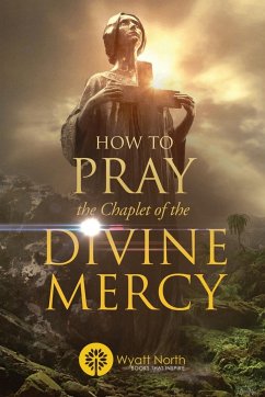 How to Pray the Chaplet of the Divine Mercy - North, Wyatt