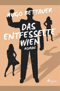 Das entfesselte Wien - Bettauer, Hugo