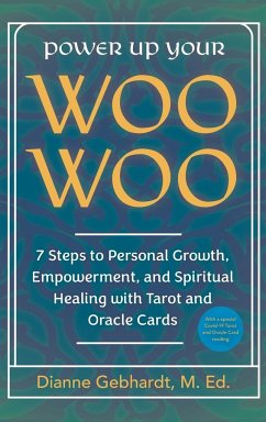 Power Up Your Woo Woo 7 Steps to Personal Growth, Empowerment, and Spiritual Healing with Tarot and Oracle Cards - Gebhardt, Dianne