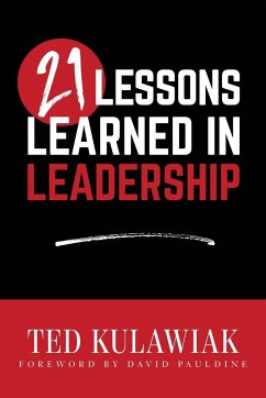 21 Lessons Learned in Leadership - Kulawiak, Ted