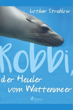 Robbi, der Heuler vom Wattenmeer - Streblow, Lothar