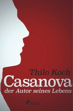 Casanova, der Autor seines Lebens - Koch, Thilo