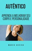 Autêntico & Aprenda a melhorar seu corpo e personalidade (eBook, ePUB) Autêntico & Aprenda a melhorar seu corpo e personalidade (eBook, ePUB)