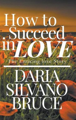 How to Succeed in Love: The Enticing Love Story - Bruce, Daria S.