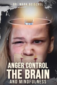 Anger Control, the Brain, and Mindfulness - Beischel, Mark