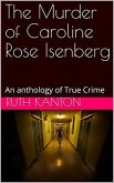 The Murder of Caroline Rose Isenberg : An Anthology of True Crime (eBook, ePUB) The Murder of Caroline Rose Isenberg : An Anthology of True Crime (eBook, ePUB)