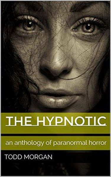The Hypnotic : An Anthology of Paranormal Horror (eBook, ePUB) The Hypnotic : An Anthology of Paranormal Horror (eBook, ePUB)