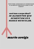 10 alimentos que aumentam sua massa muscular & você pode imaginar se conhecesse o alimento proteico para o seu corpo? (eBook, ePUB)