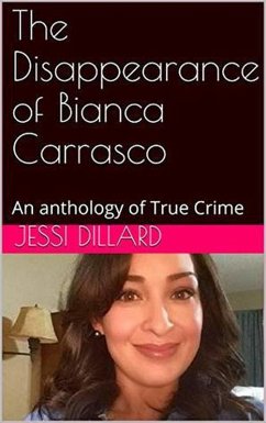 The Disappearance of Bianca Carrasco : An Anthology of True Crime (eBook, ePUB) - Dillard, Jessi