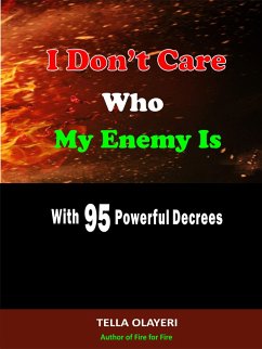 I Don't Care Who My Enemy Is With 95 Powerful Decrees (eBook, ePUB) - Olayeri, Tella
