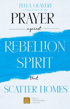 Prayer Against Rebellion Spirit That Scatter Home (eBook, ePUB) - Olayeri, Tella