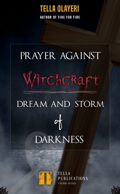 Prayer Against Witchcraft Dream and Storm Of Darkness (eBook, ePUB) - Olayeri, Tella