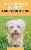 A Beginner's Guide To Adopting A Dog (eBook, ePUB)