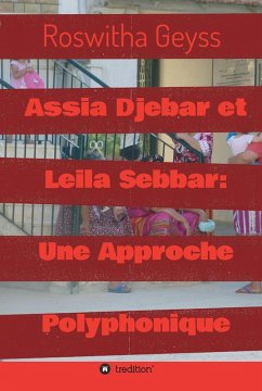 Assia Djebar et Leila Sebbar: Une Approche Polyphonique (eBook, ePUB) - Geyss, Roswitha