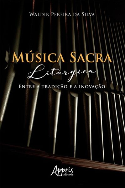 Música Sacra Litúrgica: Entre a Tradição e a Inovação (eBook, ePUB) Música Sacra Litúrgica: Entre a Tradição e a Inovação (eBook, ePUB)