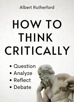 How to Think Critically (eBook, ePUB) - Rutherford, Albert