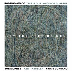 Let The Free Be Men - Amado,Rodrigo/This Is Our Language Quartet