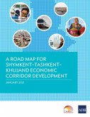 A Road Map for Shymkent-Tashkent-Khujand Economic Corridor Development (eBook, ePUB)